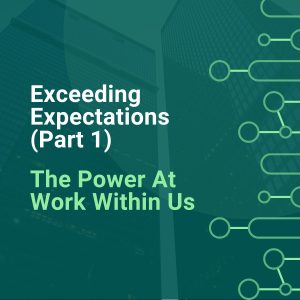 Exceeding Expectations - (Part 1) The Power At Work Within Us
