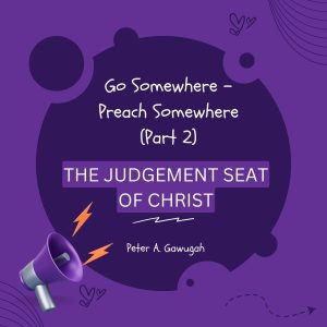 Go Somewhere - Preach Somewhere (Part 2) - The Judgement Seat Of Christ