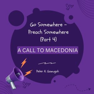 Go Somewhere - Preach Somewhere (Part 4) - A Call To Macedonia