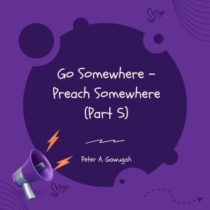 Go Somewhere Preach Somewhere (Part 5)