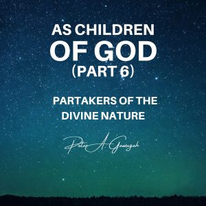As Children Of God (Part 6) - Partakers Of The Divine Nature