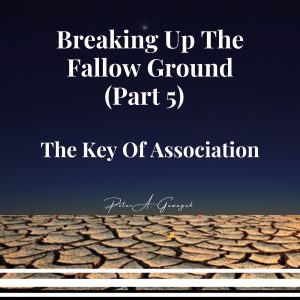 Breaking up the fallow ground (Part 5) - The Key Of Association