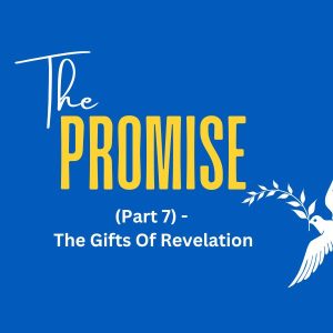 The Promise (Part 7) - The Gifts Of Revelation